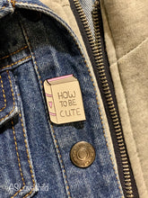 Load image into Gallery viewer, &quot;How to be Cute&quot; book pin
